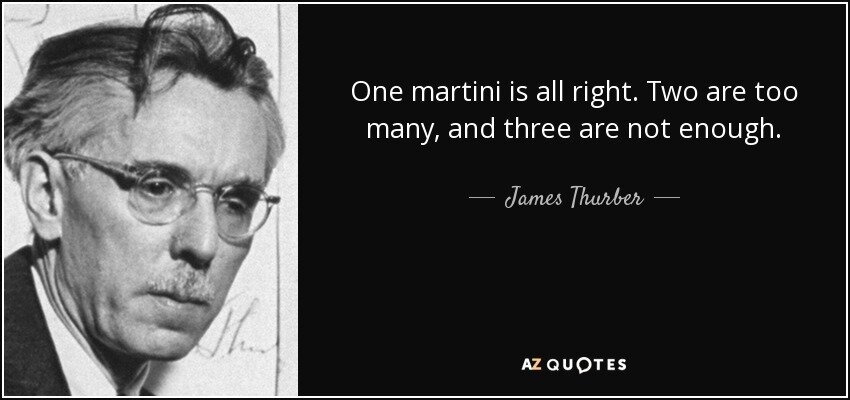 quote-one-martini-is-all-right-two-are-too-many-and-three-are-not-enough-james-thurber-29-44-85.jpg